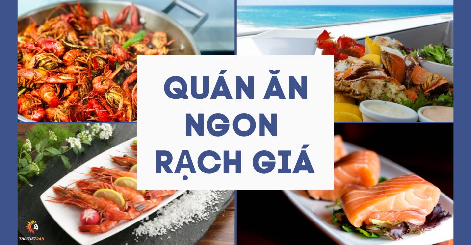 Điểm danh 15 quán ăn ngon Rạch Giá ngon khó cưỡng, nhất định phải thử